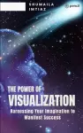 The Power of Visualization Harnessing Your Imagination to Manifest Success cover