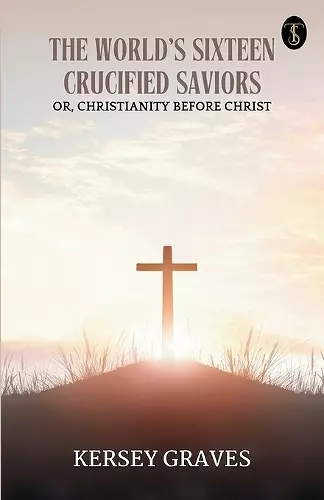 The World's Sixteen Crucified Saviors (EditionFirst) cover