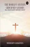 The World's Sixteen Crucified Saviors (EditionFirst) cover