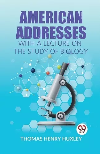 American Addresses with a Lecture on the Study of Biology cover