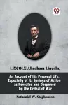Lincoln Abraham Lincoln, an Account of His Personal Life, Especially of its Springs of Action as cover
