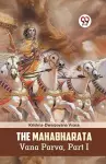 The Mahabharata Vana Parva, Part I cover
