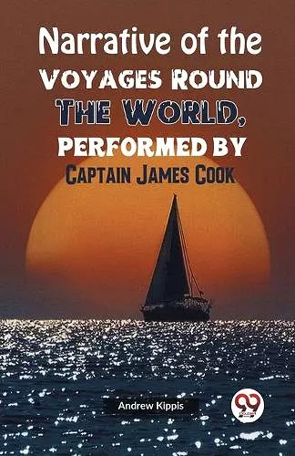 Narrative of the Voyages Round the World, Performed by Captain James Cook cover