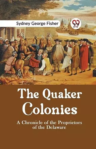 The Quaker Colonies a Chronicle of the Proprietors of the Delaware cover