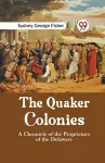 The Quaker Colonies a Chronicle of the Proprietors of the Delaware cover