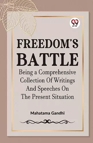Freedom's Battle Being a Comprehensive Collection of Writings and Speeches on the Present Situation cover