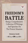 Freedom's Battle Being a Comprehensive Collection of Writings and Speeches on the Present Situation cover