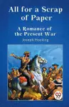 All for a Scrap of Paper a Romance of the Present War cover