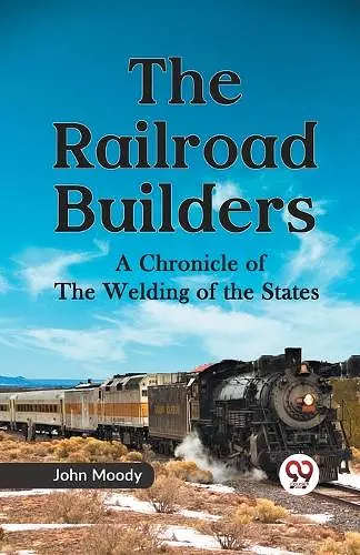 The Railroad Builders a Chronicle of the Welding of the States cover