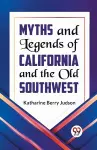 Myths and Legends of California and the Old Southwest cover