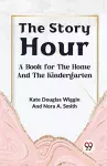 The Story Hour a Book for the Home and the Kindergarten cover