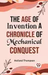 The Age of Invention a Chronicle of Mechanical Conquest cover