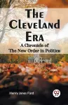 The Cleveland Era a Chronicle of the New Order in Politics cover