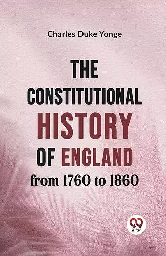 The Constitutional History of England from 1760 to 1860 cover
