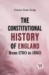 The Constitutional History of England from 1760 to 1860 cover