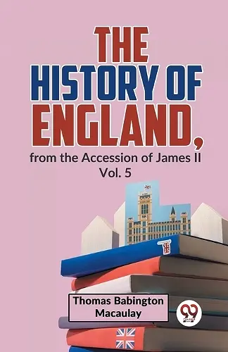 The History of England, from the Accession of James Ll cover