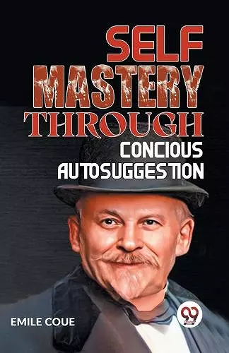 Self Mastery Through Conscious Autosuggestion cover