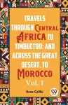 Travels through Central Africa to Timbuctoo and across the Great Desert to Morocco performed in the year 1824-1828, in Two Volumes, Vol. I (Edition2023) cover