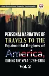Personal Narrative of Travels to the Equinoctial Regions of America, During the Year 1799-1804 cover
