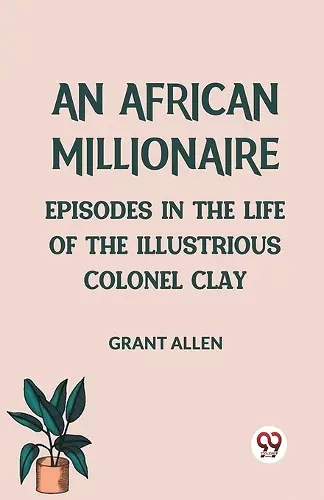An African MillionaireEpisodes in the Life of the Illustrious Colonel Clay (Edition2023) cover