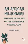 An African MillionaireEpisodes in the Life of the Illustrious Colonel Clay (Edition2023) cover