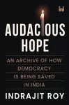 Audacious Hope: An Archive of How Democracy is Being Saved in India cover