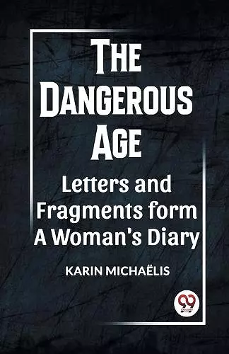 The Dangerous Age Letters and Fragments from a Woman's Diary cover