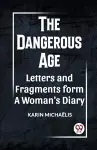 The Dangerous Age Letters and Fragments from a Woman's Diary cover
