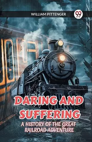 Daring and Suffering a History of the Great Railroad Adventure cover