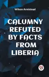 Calumny Refuted by Facts from Liberia cover