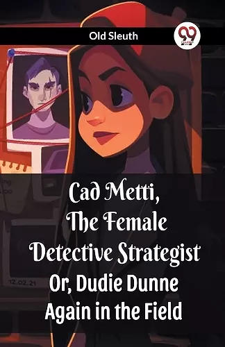 Cad Metti, The Female Detective StrategistOr, Dudie Dunne Again in the Field (Edition2023) cover