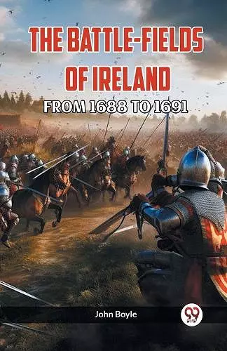 The Battle-Fields of Ireland from 1688 to 1691 cover