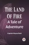 The Land Of Fire A Tale Of Adventure cover
