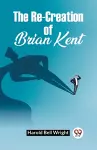 The Re-Creation Of Brian Kent cover