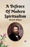 A Defence Of Modern Spiritualism cover