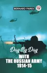 Day By Day With The Russian Army 1914-15 cover