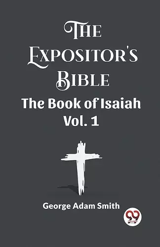 The Expositor's Bible The Book Of Isaiah Vol. 1 cover