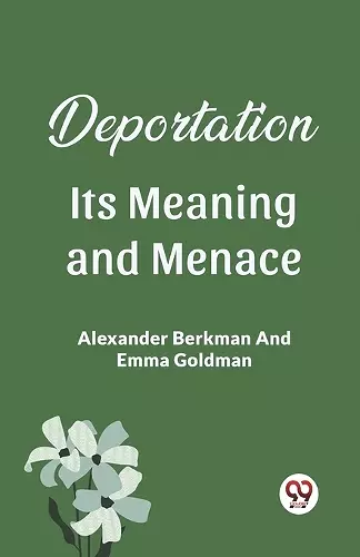 Deportation Its Meaning And Menace cover