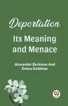 Deportation Its Meaning And Menace cover