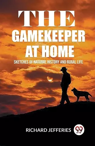 The Gamekeeper At Home Sketches Of Natural History And Rural Life cover