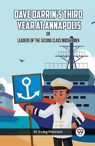 Dave Darrin's Third Year At Annapolis Or Leaders Of The Second Class Midshipmen cover