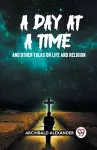 A Day At A Time And Other Talks On Life And Religion cover