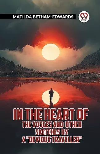 In The Heart Of The Vosges And Other Sketches By A "Devious Traveller" cover