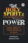 The Holy Spirit & the Resurrection Power God's Ability That Dwells in Man cover
