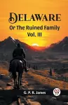 Delaware Or The Ruined Family Vol. III cover