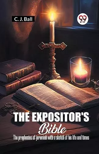 The Expositor's Bible The Prophecies Of Jeremiah With A Sketch Of His Life And Times cover