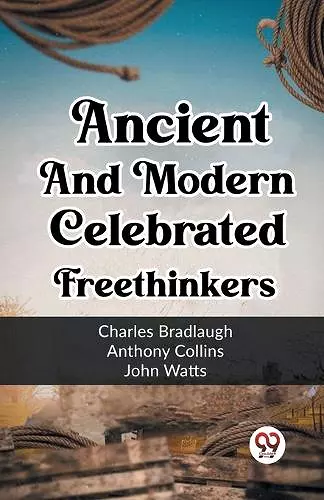 Ancient And Modern Celebrated Freethinkers cover