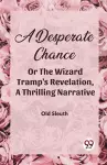 A Desperate Chance Or The Wizard Tramp'S Revelation, A Thrilling Narrative cover