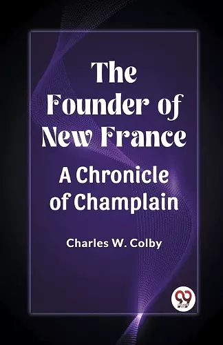 The Founder of New FranceA Chronicle of Champlain (Edition2023) cover