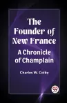 The Founder of New FranceA Chronicle of Champlain (Edition2023) cover